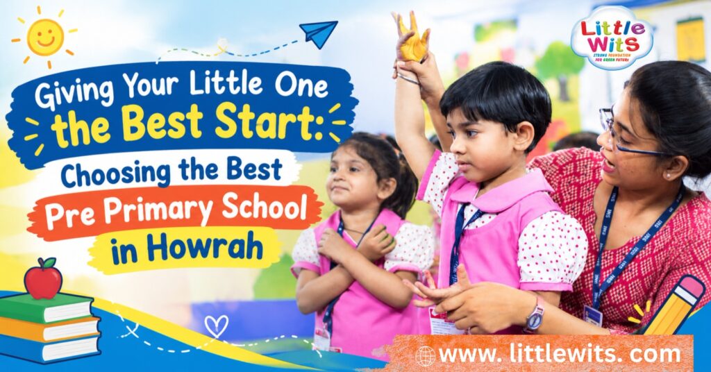 Giving Your Little One the Best Start Choosing the Best Pre Primary School in Howrah