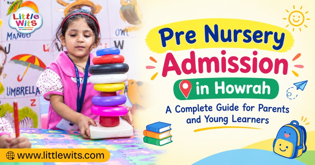 Pre Nursery Admission in Howrah: Preparing Your Child for the First School Experience